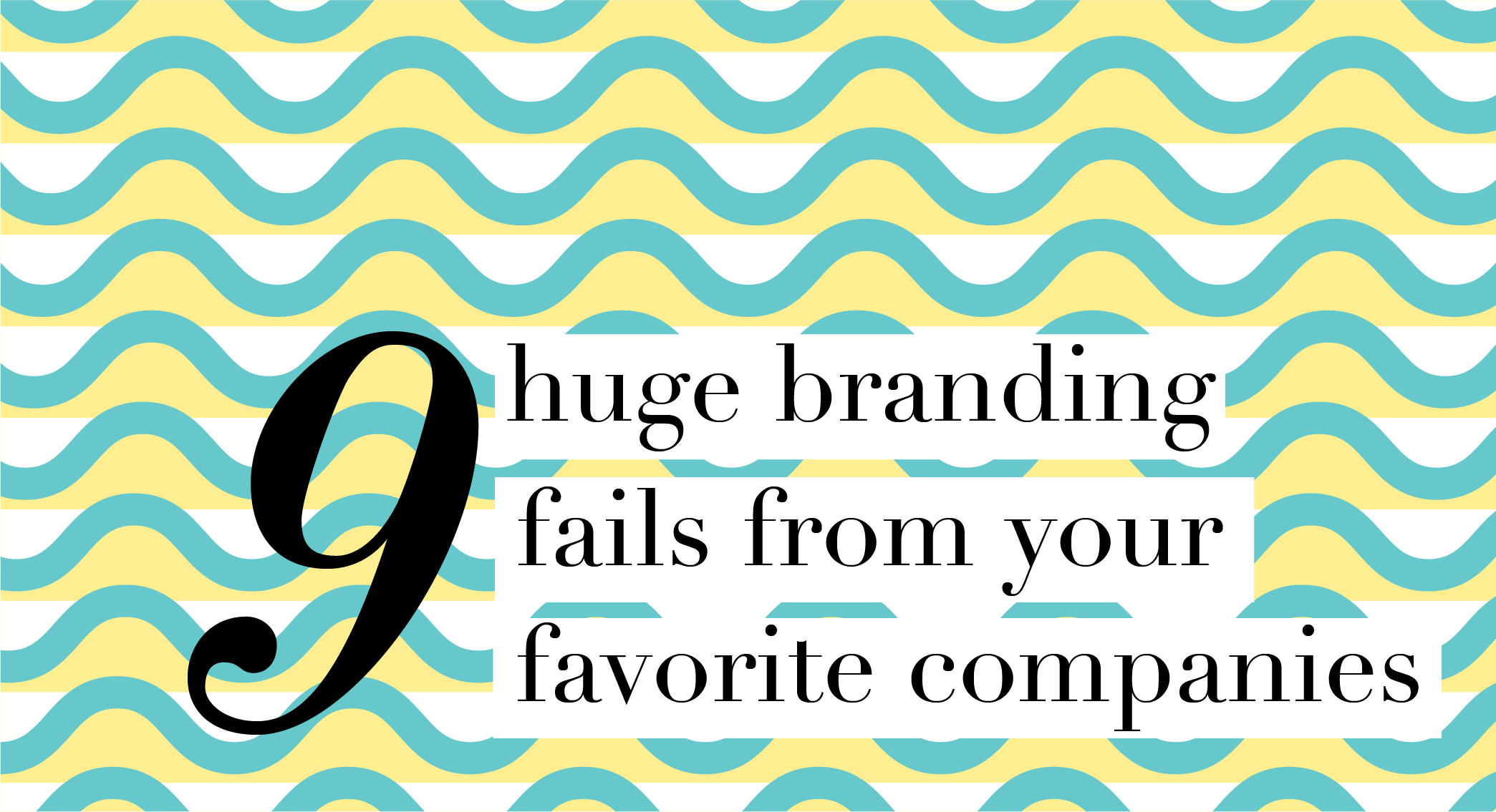 Blog Header Image "9 Huge Branding Fails From Your Favorite Companies"