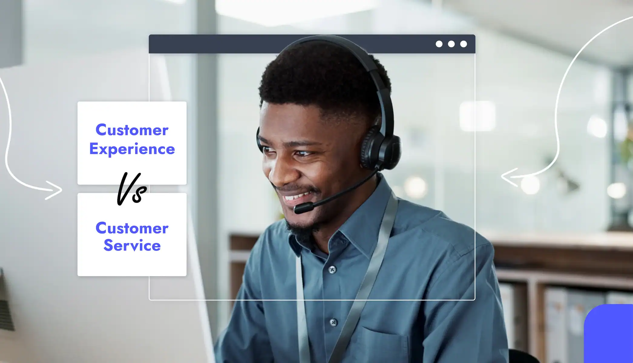 A man with a headset on looking at a computer screen Text reads "Customer experience vs customer service"