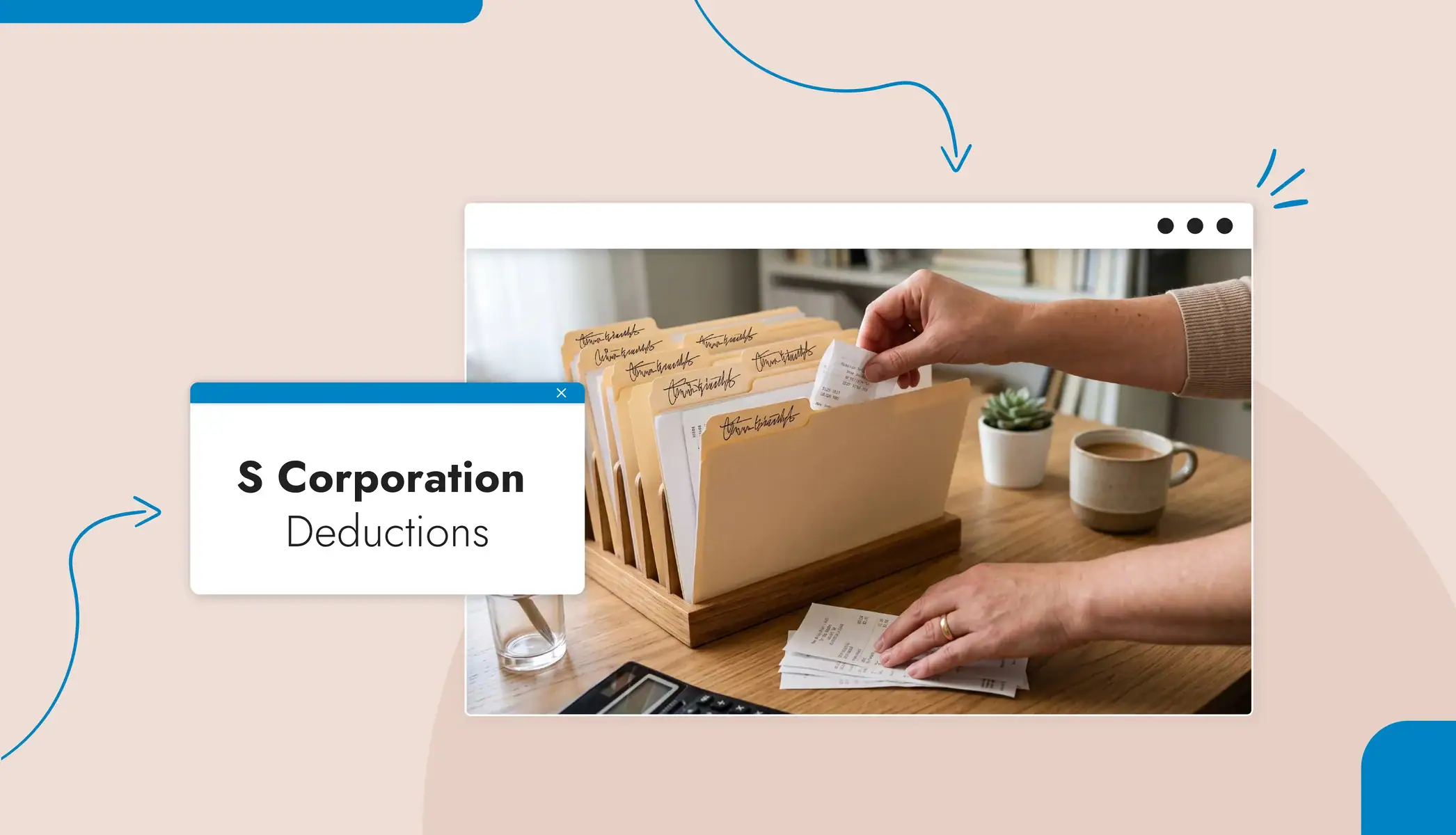 A person filing receipts into a folder Text reads, "S Corporation Deductions"